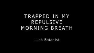 online xxx clip 3 Lush Botanist – Trapped In My Repulsive Morning Breath | milf | big tits porn nose fetish porn