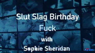 6292 Sophie Sheridan - Slut Slag Birthday Fuck